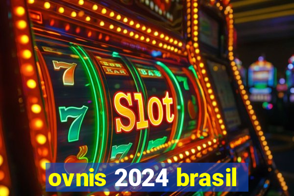 ovnis 2024 brasil